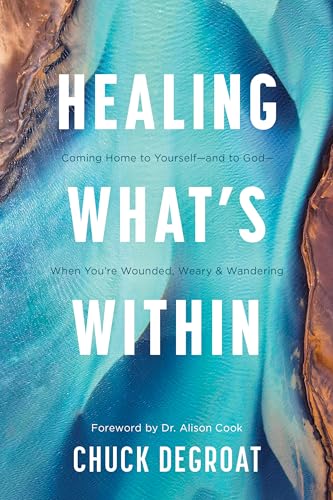 cover image Healing What’s Within: Coming Home to Yourself—and to God—When You’re Wounded, Weary & Wandering