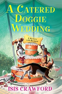 A Catered Doggie Wedding: A Mystery with Recipes