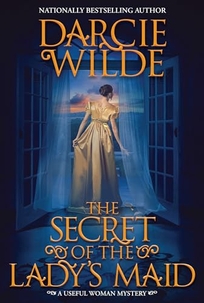 The Secret of the Lady’s Maid: A Useful Woman Mystery