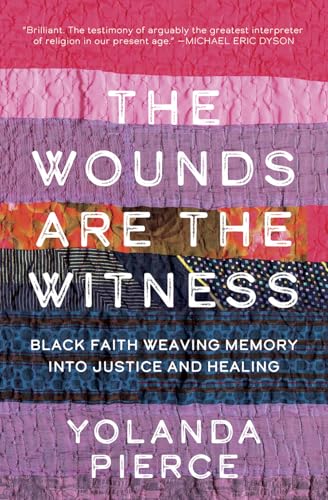 cover image The Wounds Are the Witness: Black Faith Weaving Memory into Justice and Healing