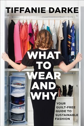 cover image What to Wear And Why: Your Guilt-Free Guide to Sustainable Fashion