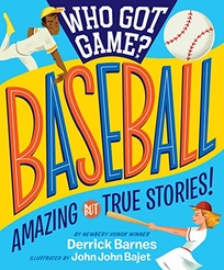 Who Got Game? Baseball: Amazing but True Stories!