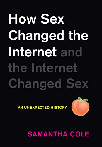 cover image How Sex Changed the Internet and the Internet Changed Sex: A History
