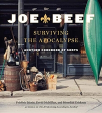 Joe Beef: Surviving the Apocalypse; Another Cookbook of Sorts