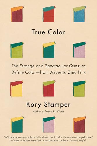 cover image True Color: The Strange and Spectacular Quest to Define Color—from Azure to Zinc Pink