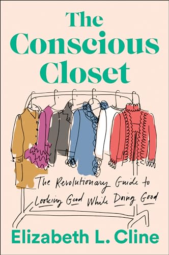 The Conscious Closet: The Revolutionary Guide to Looking Good While ...