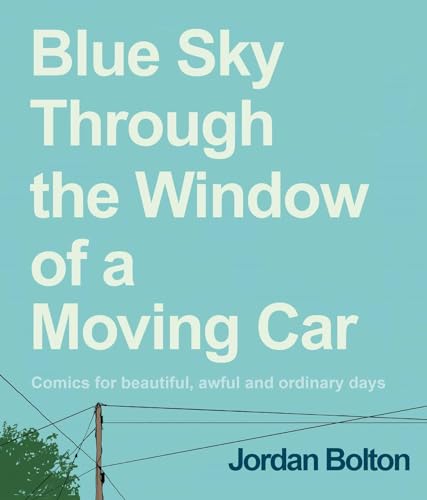 cover image Blue Sky Through the Window of a Moving Car: Comics for Beautiful, Awful and Ordinary Days