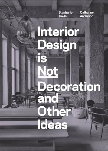 cover image Interior Design Is Not Decoration: And Other Ideas