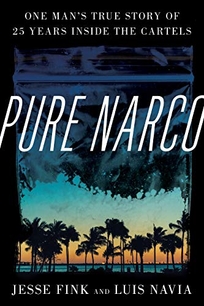 Pure Narco: One Man’s True Story of 25 Years Inside the Cartels