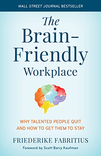 cover image The Brain-Friendly Workplace: Why Talented People Quit and How to Get Them to Stay