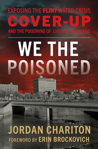 cover image We the Poisoned: Exposing the Flint Water Crisis Cover Up and the Poisoning of 100,000 Americans