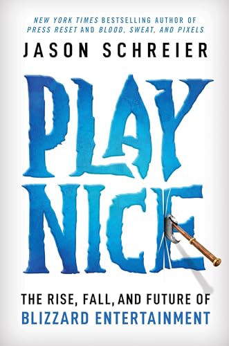 cover image Play Nice: The Rise, Fall, and Future of Blizzard Entertainment