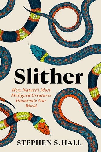cover image Slither: How Nature’s Most Maligned Creatures Illuminate Our World