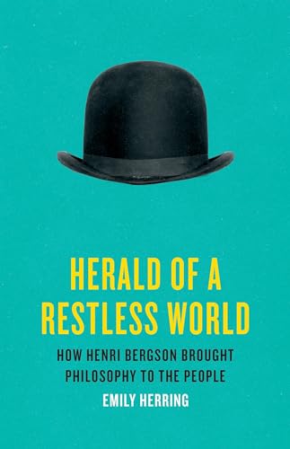 cover image Herald of a Restless World: How Henri Bergson Brought Philosophy to the People