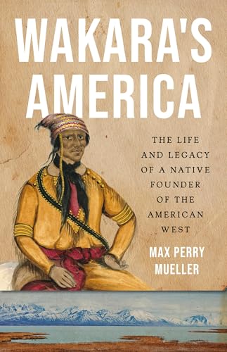 cover image Wakara’s America: The Life and Legacy of a Native Founder of the American West