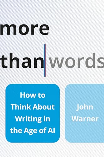 cover image More Than Words: How to Think About Writing in the Age of AI