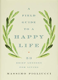 A Field Guide to a Happy Life: 53 Brief Lessons for Living