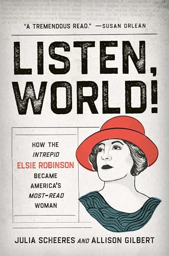 cover image Listen, World!: How the Intrepid Elsie Robinson Became America’s Most-Read Woman