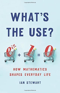What’s the Use: How Mathematics Shapes Everyday Life