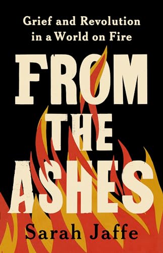 cover image From the Ashes: Grief and Revolution in a World on Fire