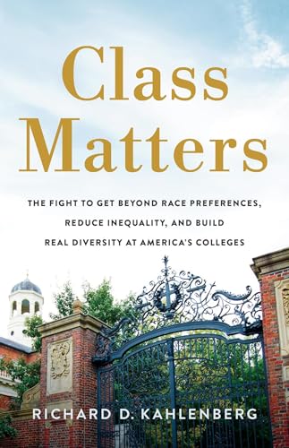 cover image Class Matters: The Fight to Get Beyond Race Preferences, Reduce Inequality, and Build Real Diversity at America’s Colleges