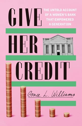 cover image Give Her Credit: The Untold Account of a Women’s Bank That Empowered a Generation