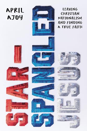 cover image Star-Spangled Jesus: Leaving Christian Nationalism and Finding True Faith