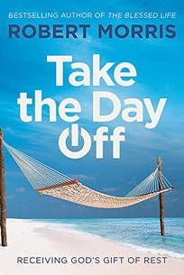 Take The Day Off: Receiving God’s Gift of Rest