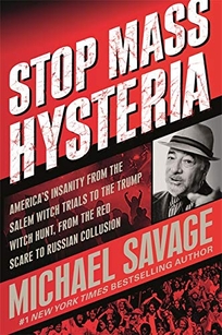 Stop Mass Hysteria: America’s Insanity from the Salem Witch Trials to the Trump Witch Hunt