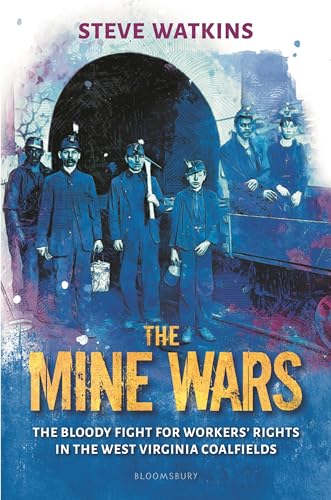 cover image The Mine Wars: The Bloody Fight for Workers’ Rights in the West Virginia Coal Fields
