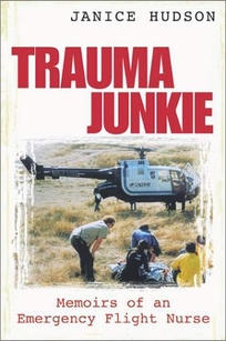 TRAUMA JUNKIE: Memoirs of an Emergency Flight Nurse