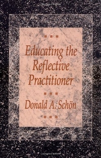 Educating the Reflective Practitioner: Toward a New Design for Teaching and Learning in the Professions