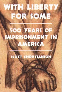 With Liberty for Some: 500 Years of Imprisonment in America