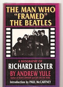 The Man Who Framed the Beatles: A Biography of Richard Lester