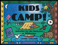 Kids Camp!: Activities for the Backyard or Wilderness