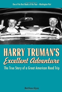 Harry Truman's Excellent Adventure: The True Story of a Great American Road Trip