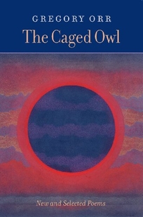 THE CAGED OWL: New and Selected Poems