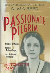 Passionate Pilgrim: The Extraordinary Life of Alma Reed