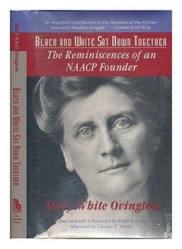 Black and White SAT Down Together: The Reminiscences of an NAACP Founder