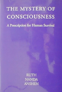 The Mystery of Consciousness: A Prescription for Human Survival