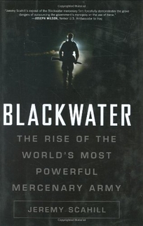 Blackwater: The Rise of the World's Most Powerful Mercenary Army