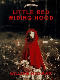 Little Red Riding Hood: Retold and Illustrated with Color Photographs by William Wegman