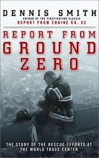 REPORT FROM GROUND ZERO: The Story of the Rescue Efforts at the World Trade Center