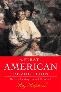 THE FIRST AMERICAN REVOLUTION: Before Lexington and Concord