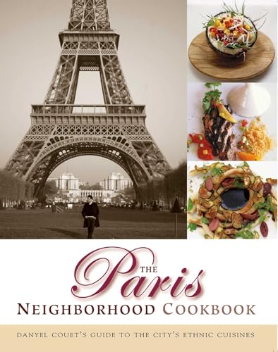 cover image The Paris Neighborhood Cookbook: Danyel Couet's Guide to the City's Ethnic Cuisines
