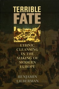 Terrible Fate: Ethnic Cleansing in the Making of Modern Europe