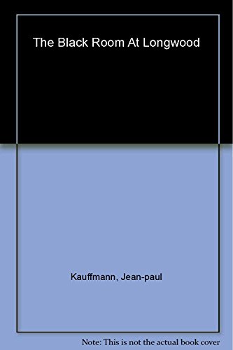 cover image The Black Room at Longwood: Napoleon's Exile on Saint Helena