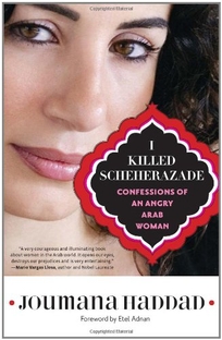 I Killed Scheherazade: Confessions of an Angry Arab Woman