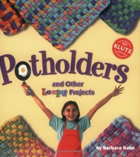 Potholders and Other Loopy Projects [With Loom