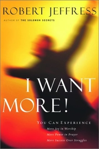 I Want More!: You Can Experience...More Joy in Your Worship